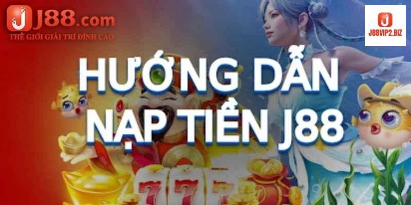 Tổng Quan về J88 và Tầm Quan Trọng của Việc Nạp Tiền Đúng Cách